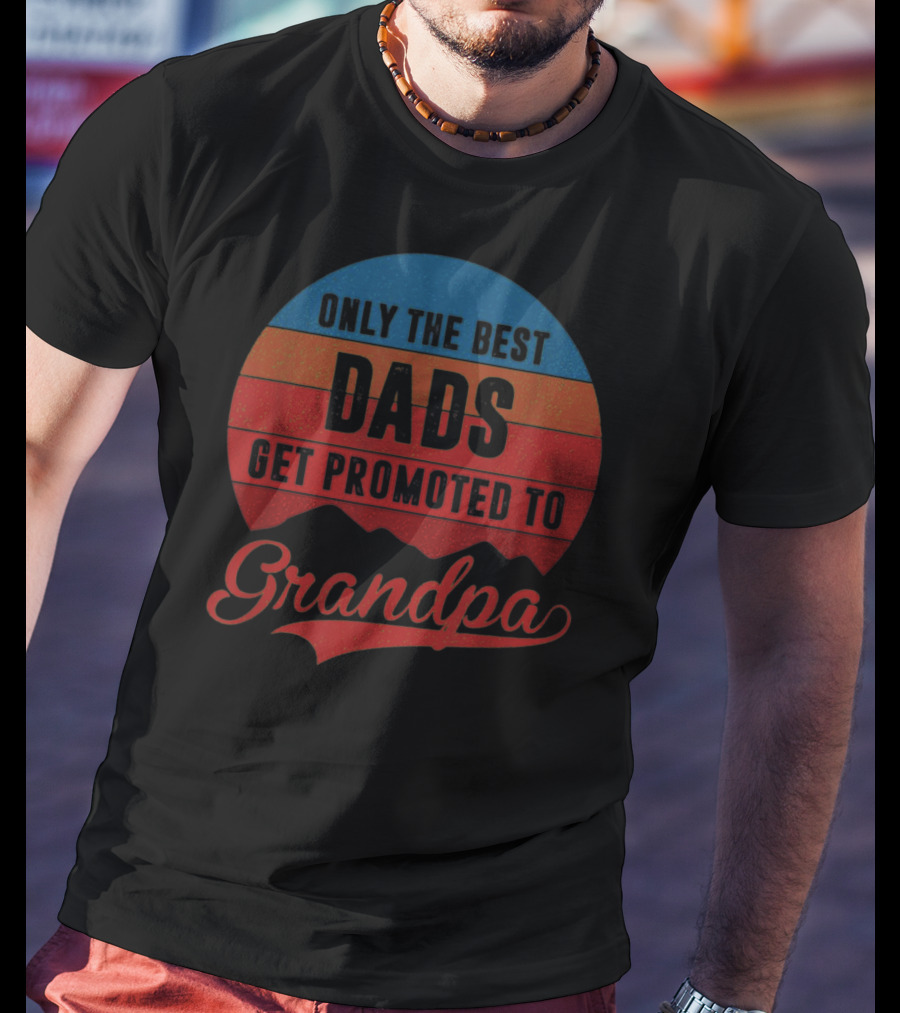 Only The Best Dads Get Promoted To Grandpa Retro T-Shirt