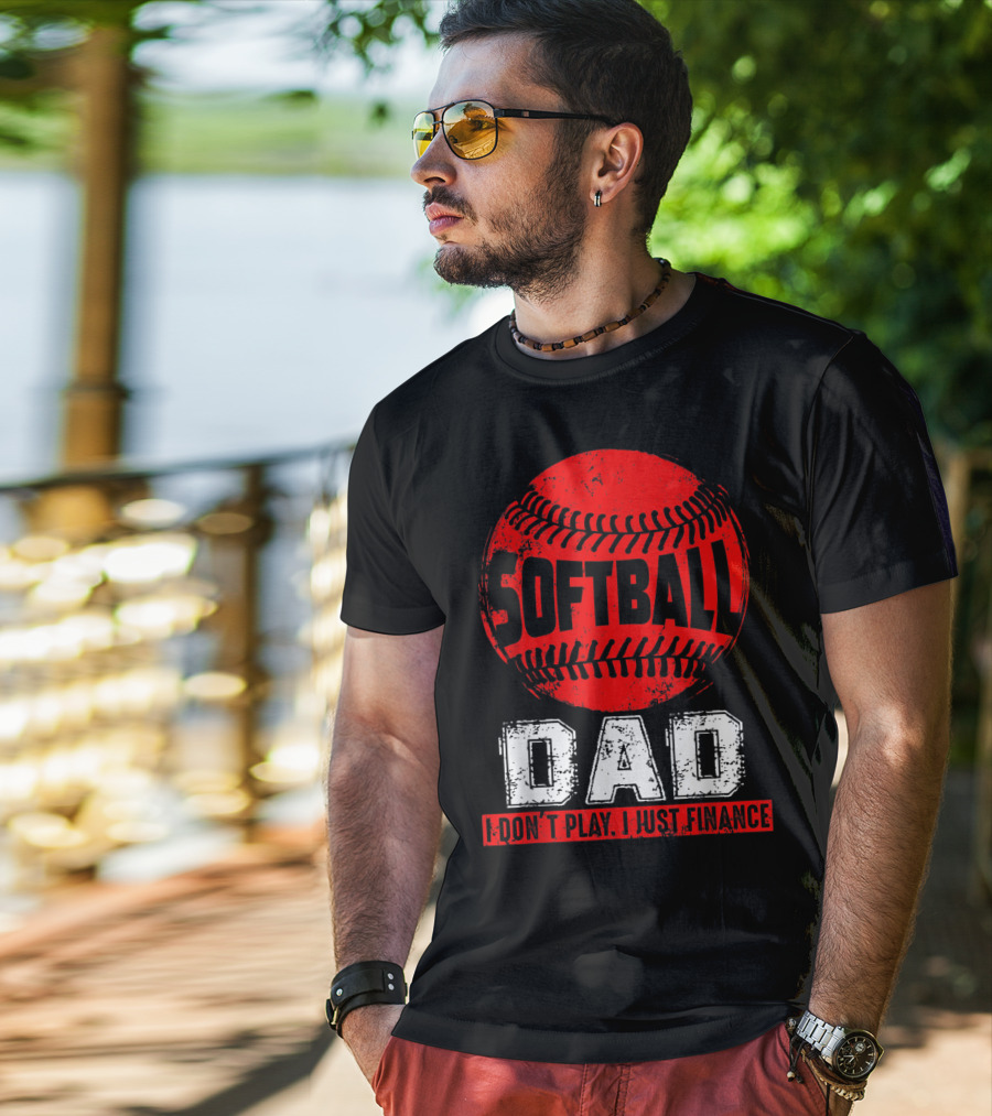 Softball Dad I Don't Play I Just Finance T-Shirt
