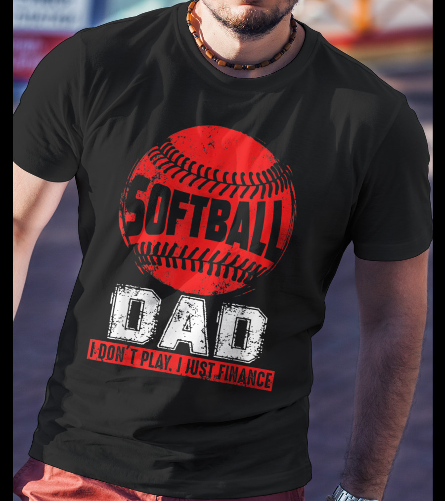 Softball Dad I Don't Play I Just Finance T-Shirt