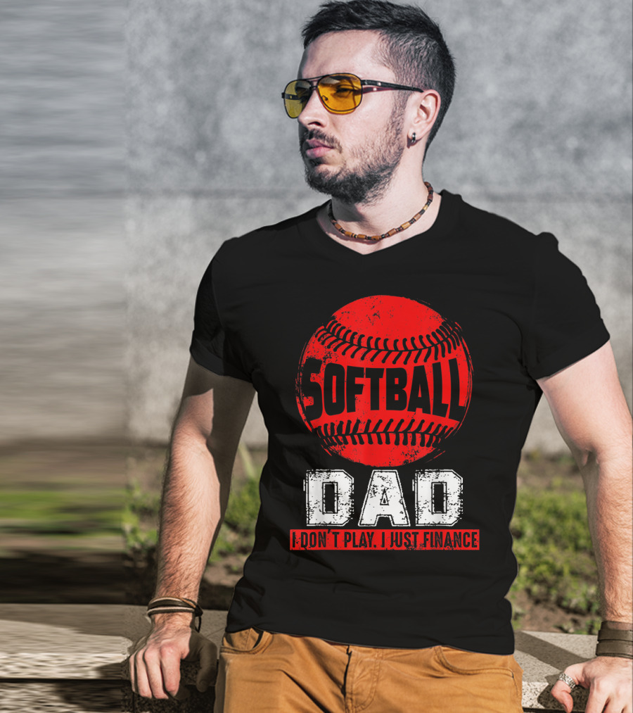 Softball Dad I Don't Play I Just Finance T-Shirt