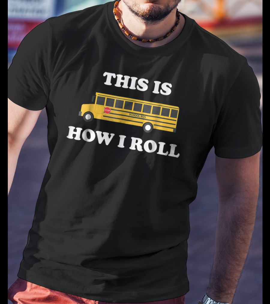 This Is How I Roll Funny School Bus Driver Stop Sign T-Shirt