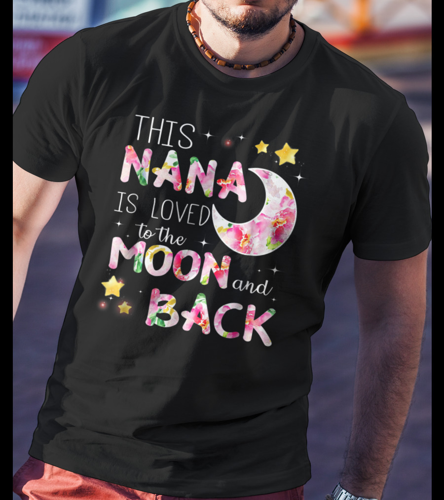 This Nana Is Loved To The Moon And Back Floral Stars Moon T-Shirt