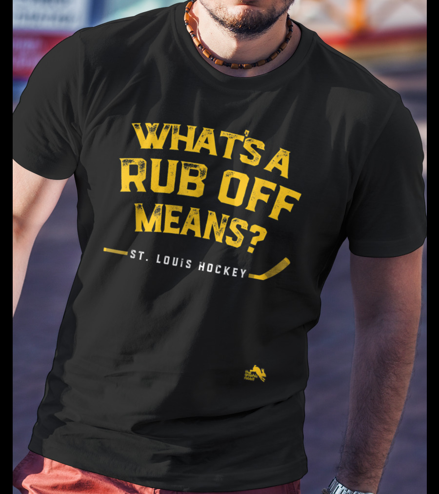 What's A Rub Off Means St. Louis Hockey T-Shirt