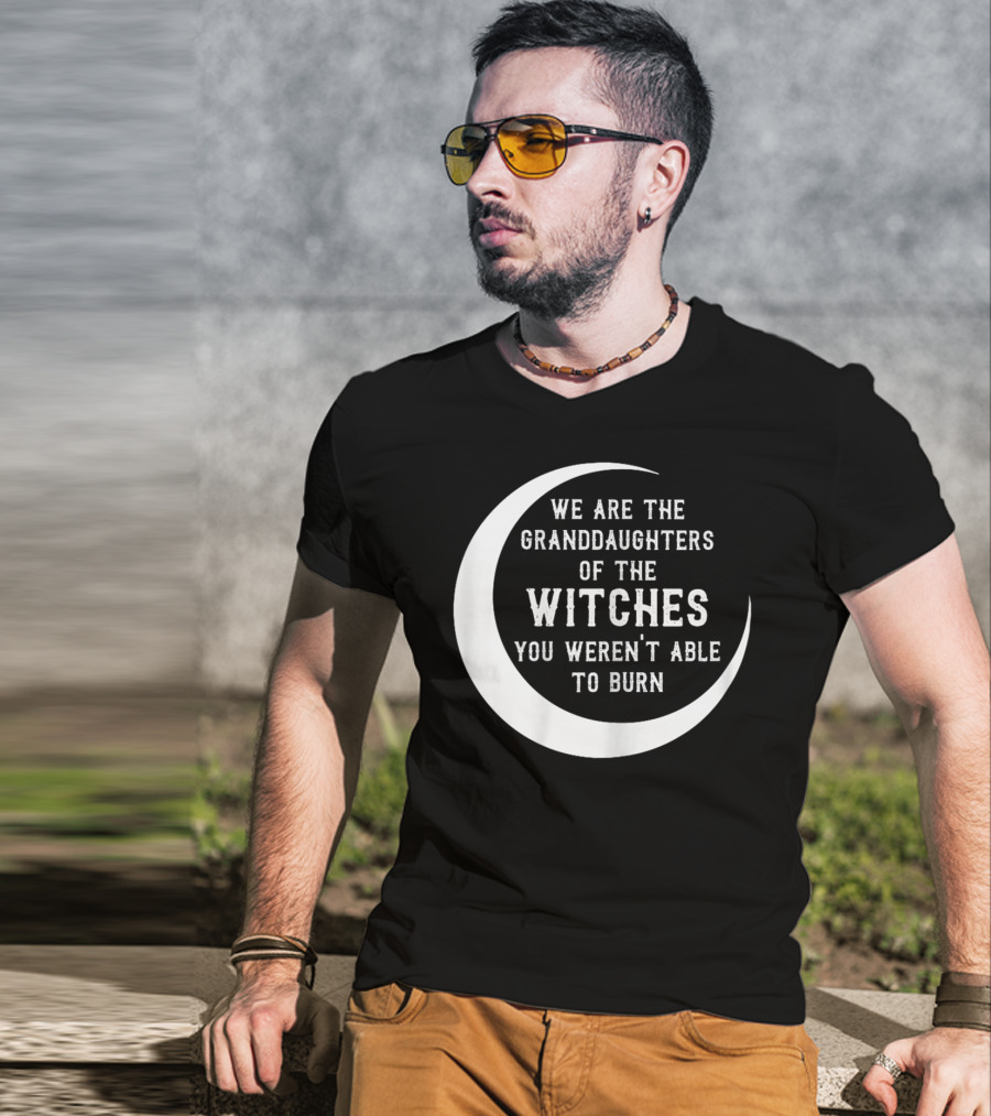 We Are The Granddaughters Of The Witches You Weren't Able To Burn Crescent Moon T-Shirt
