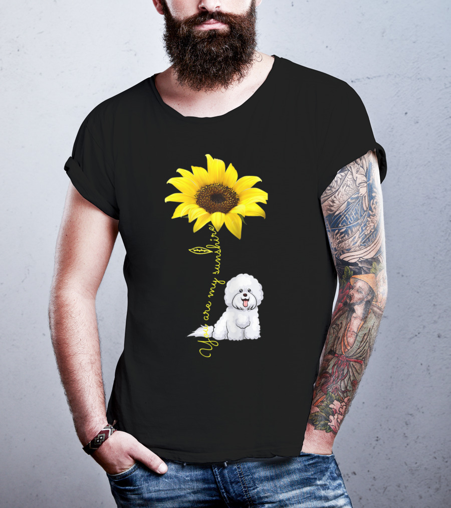 You Are My Sunshine Sunflower Bichon Frise You Are My Sunshine T-Shirt