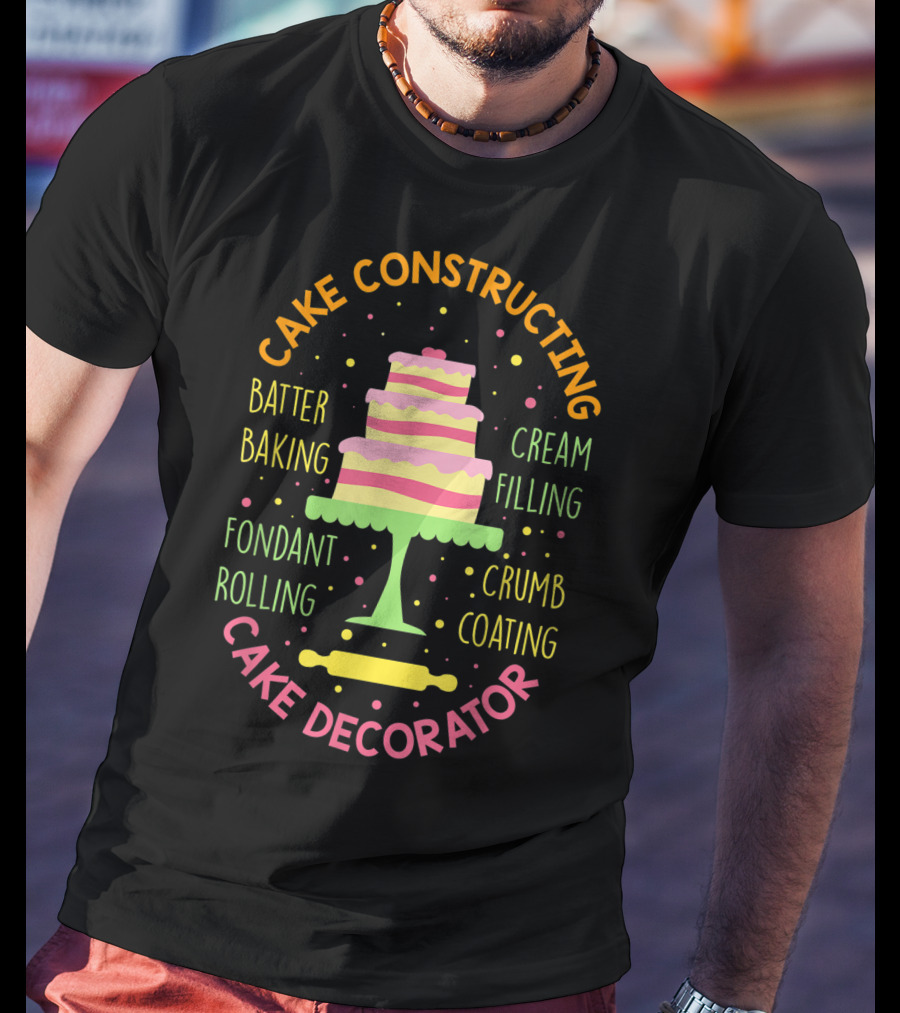 Cake Constructing Batter Baking Fondant Rolling Cream Filling Crumb Coating Cake Decorator T-Shirt