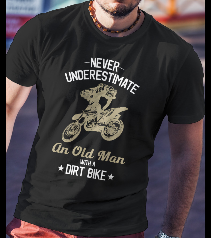 Never Underestimate An Old Man With A Dirt Bike Funny Enduro Bikes Rider Motorcycle T-Shirt