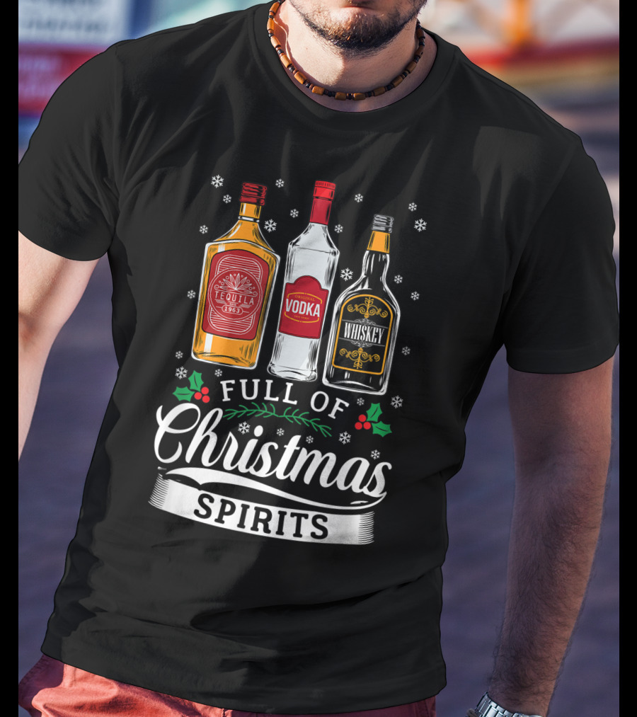 Full Of Christmas Spirits Tequila Vodka Whiskey Holiday Humor T-Shirt