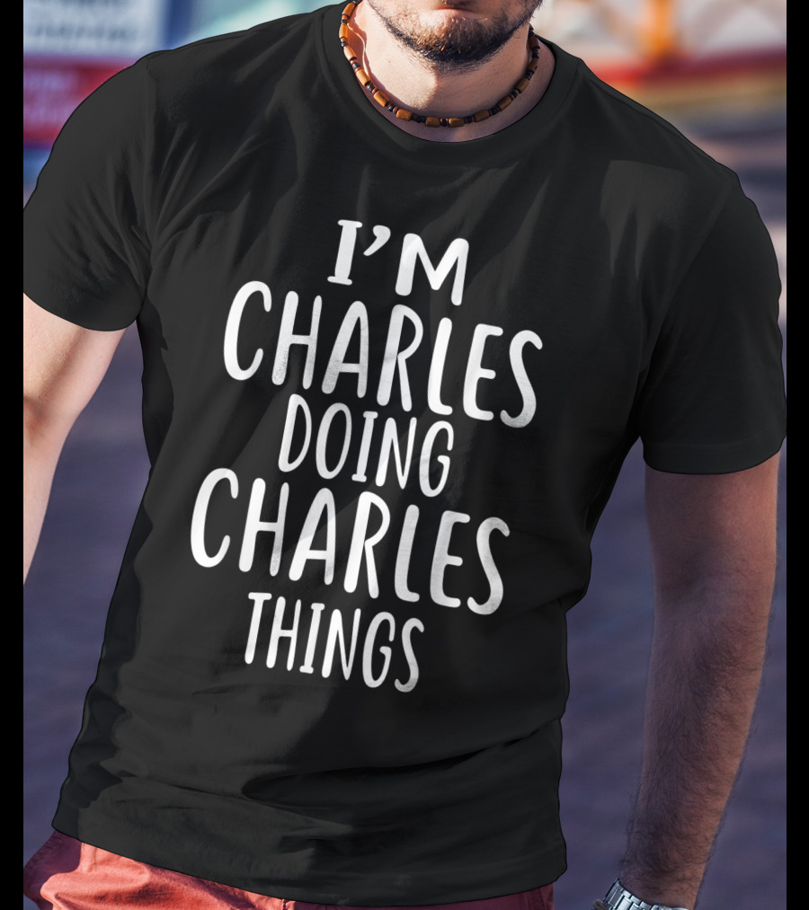 I'm Charles Doing Charles Things T-Shirt