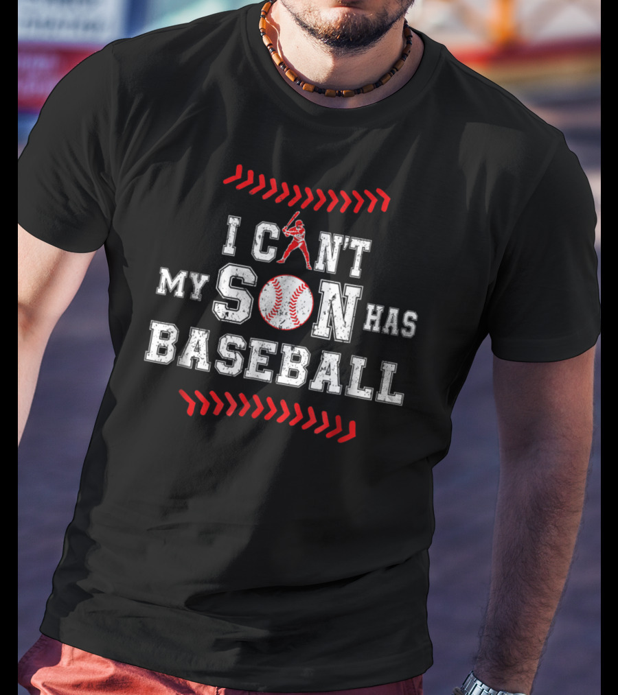 I Can't My Son Has Baseball Dad Sports Commitment T-Shirt