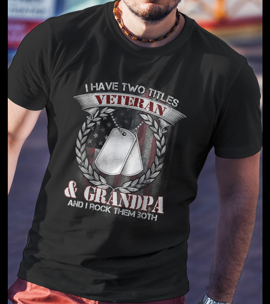 I Have Two Titles Veteran And Grandpa And I Rock Them Both T-Shirt