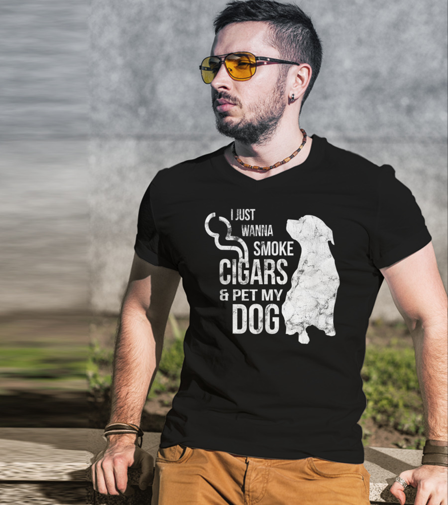 I Just Wanna Smoke Cigars And Pet My Dog T-Shirt