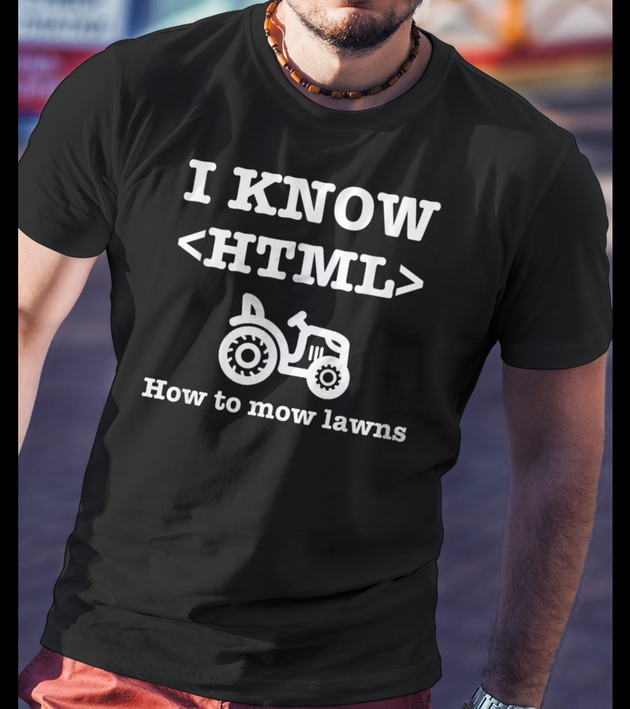 I Know HTML How To Mow Lawns Tractor Mowing Humor T-Shirt