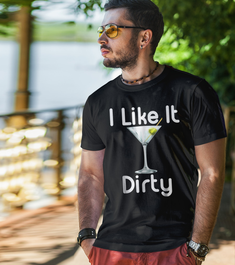 I Like It Dirty Martini T-Shirt