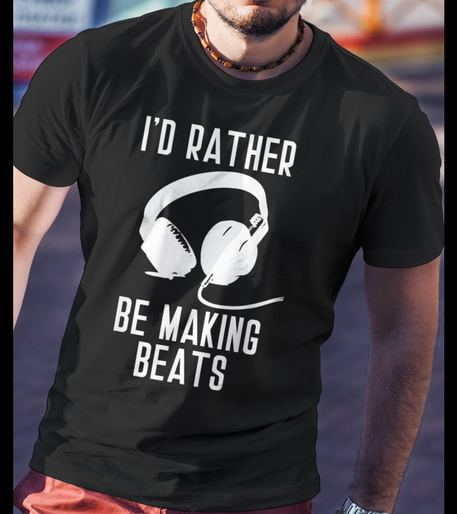 I’d Rather Be Making Beats Music Producer Headphones T-Shirt