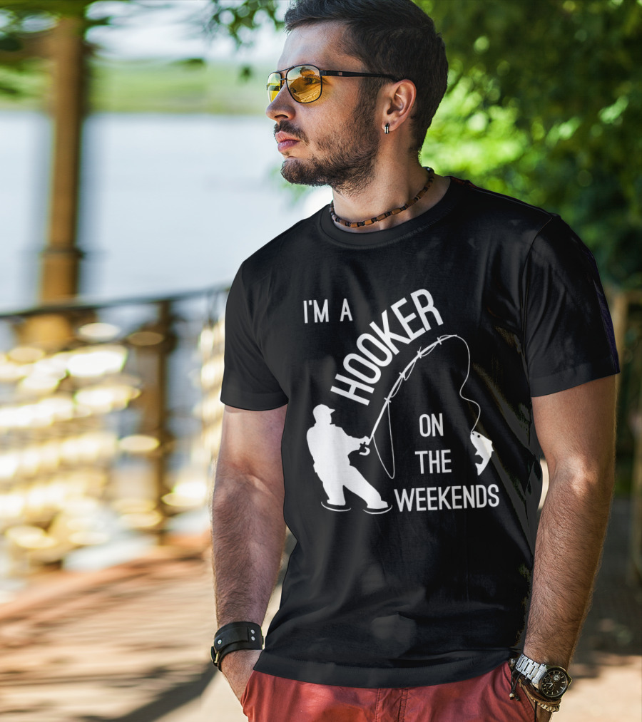 I'm A Hooker On The Weekends Fishing Fisherman T-Shirt