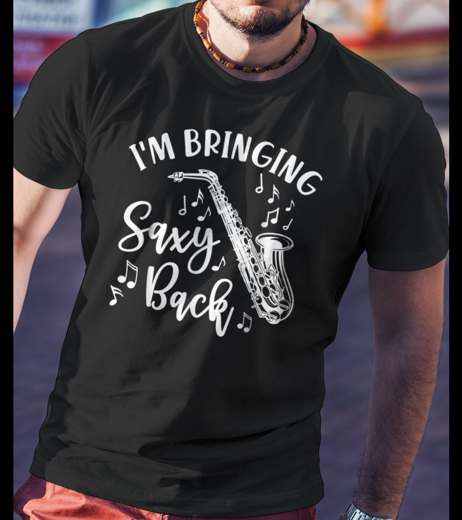 I'm Bringing Saxy Back Saxophone Music Band Musical Notes T-Shirt