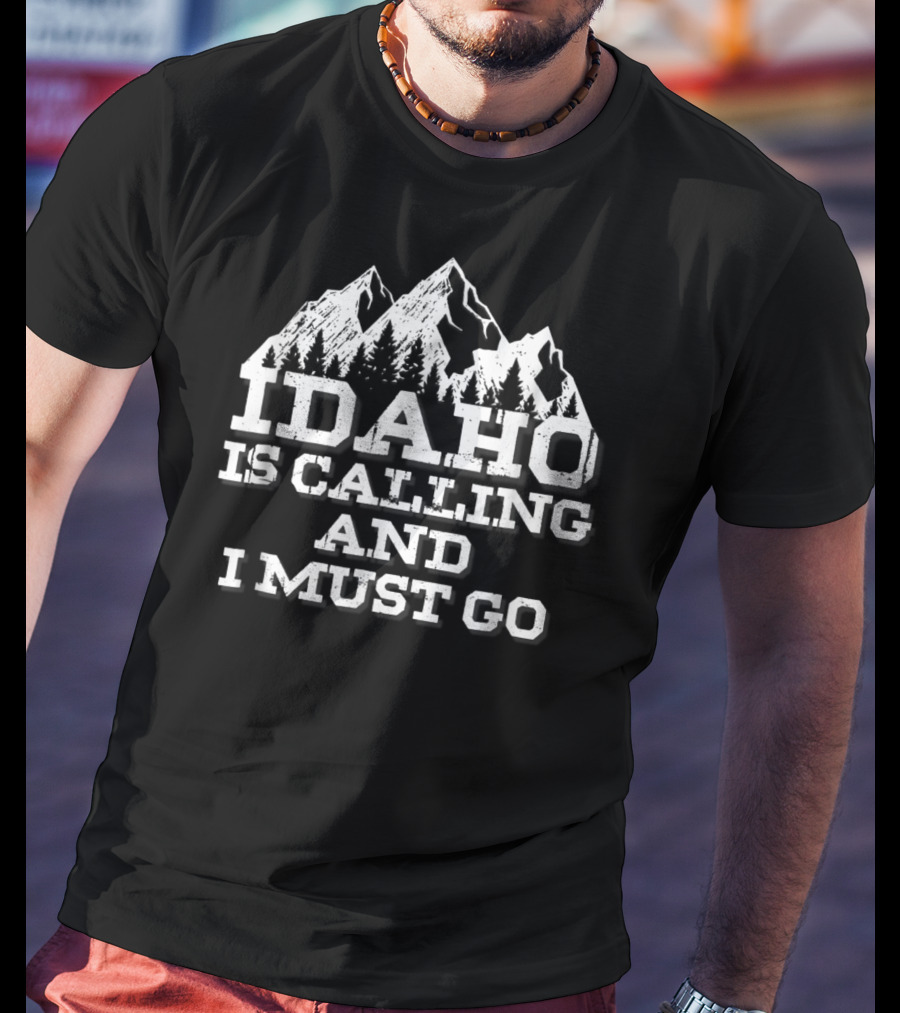 Idaho Is Calling And I Must Go Mountains Adventure T-Shirt