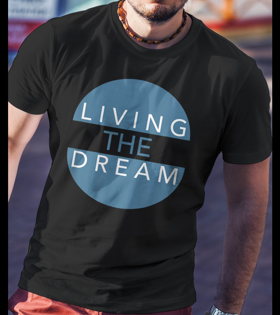 Living The Dream For Successful People Dream T-Shirt