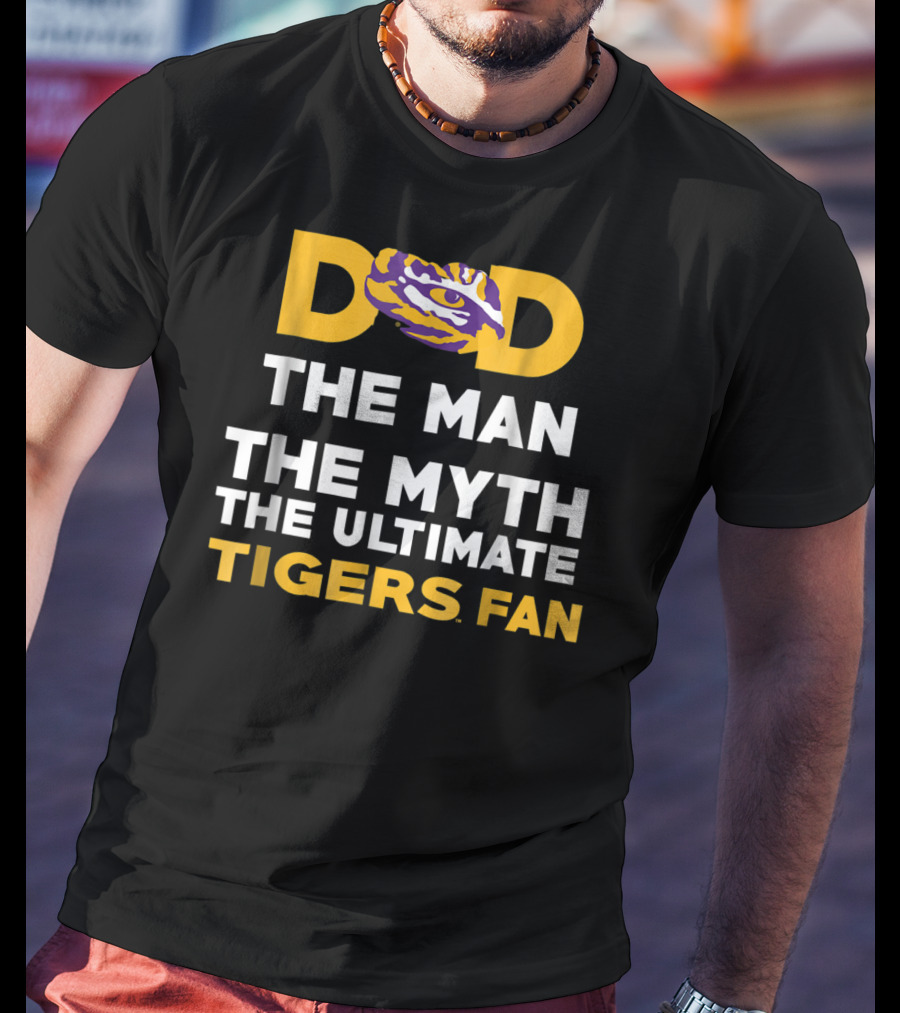 LSU Tigers Dad The Man The Myth The Ultimate Tigers Fan T-Shirt