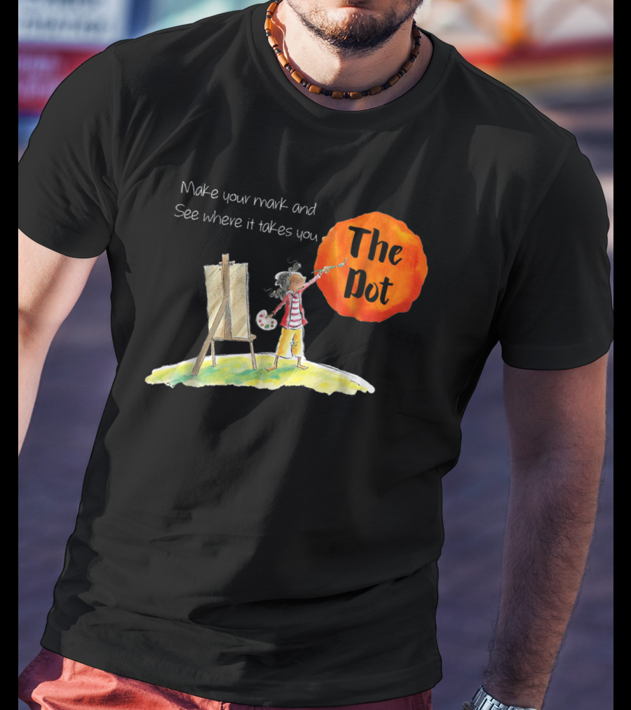 Make Your Mark And See Where It Takes You The Dot T-Shirt