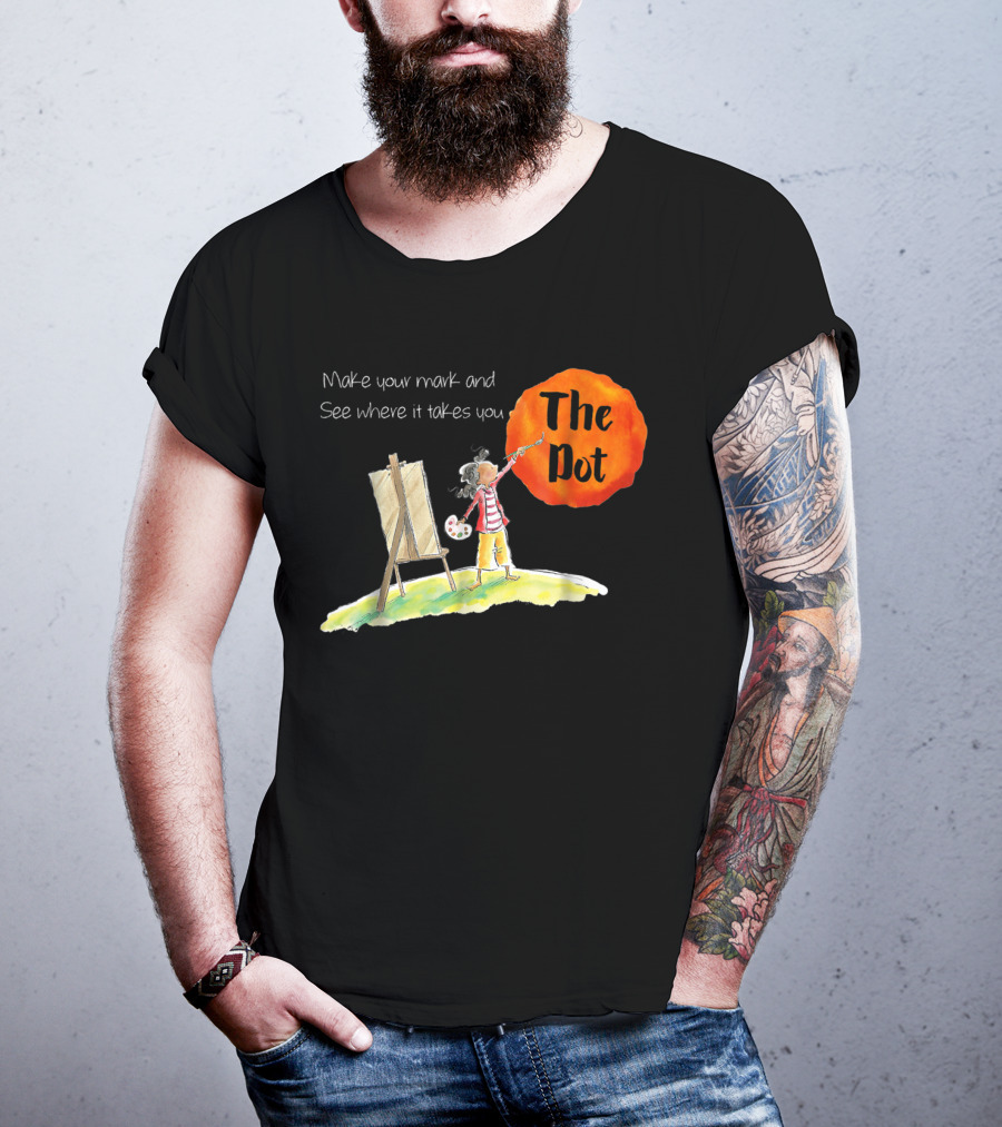 Make Your Mark And See Where It Takes You The Dot T-Shirt