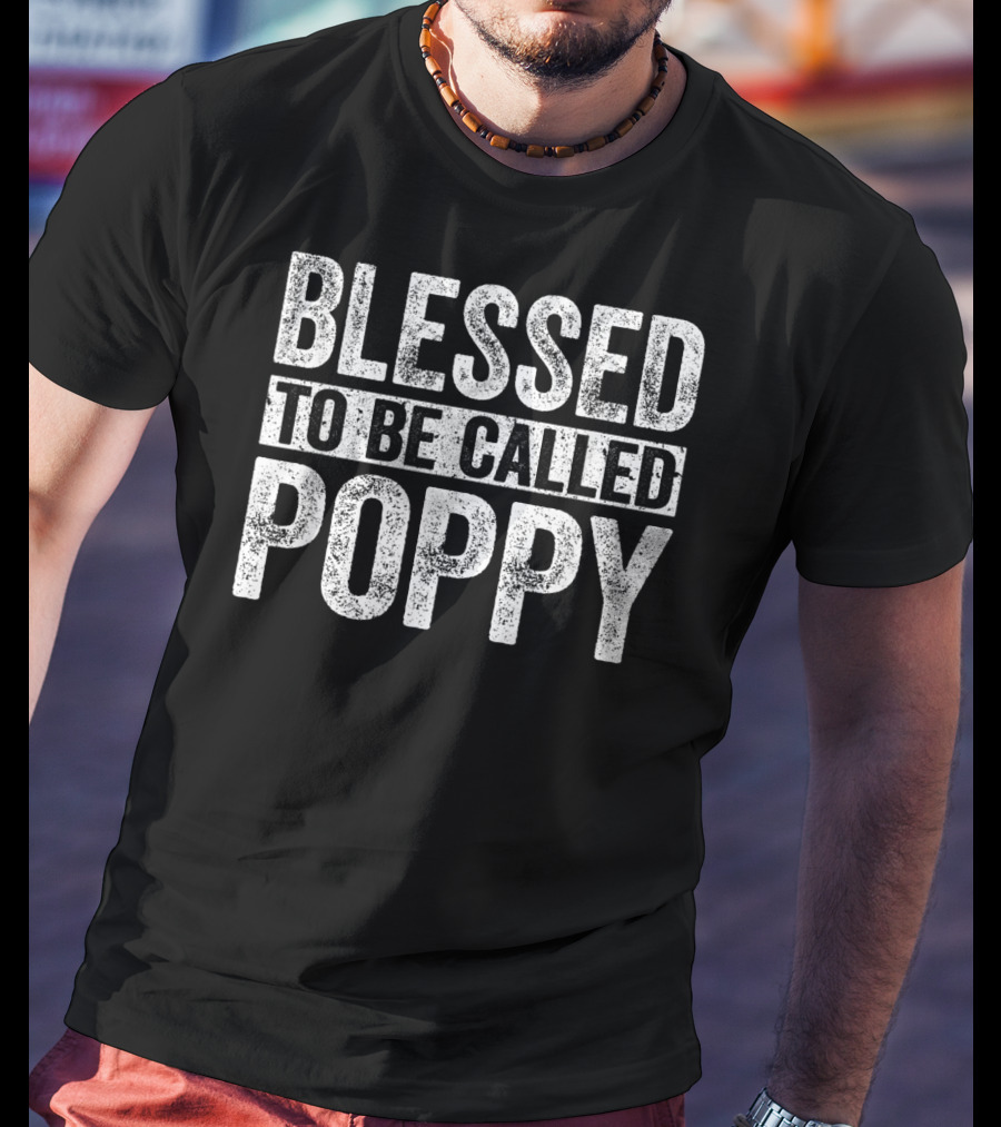Blessed To Be Called Poppy Father's Day Special T-Shirt