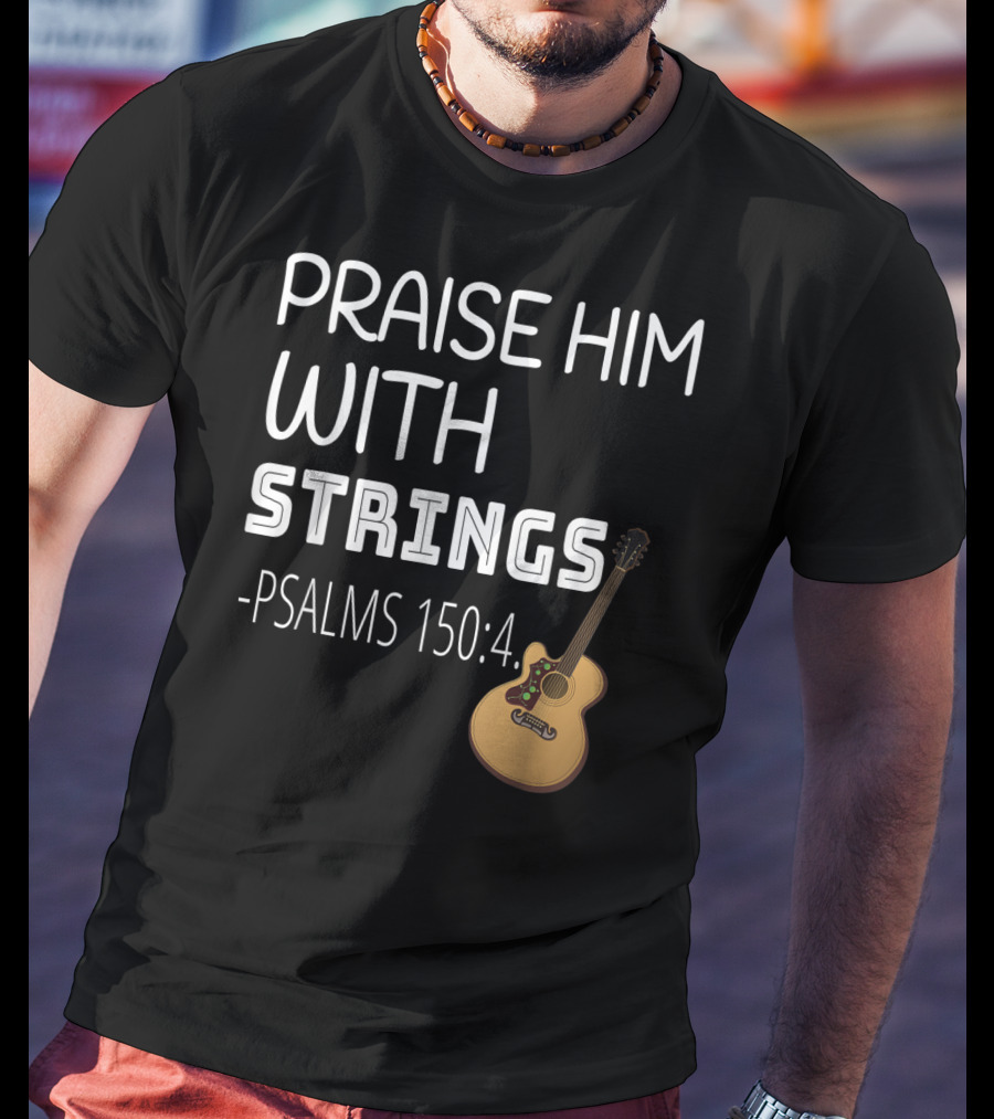 Mens Christian Guitar Player Praise Him With Strings Psalms 150:4 T-Shirt