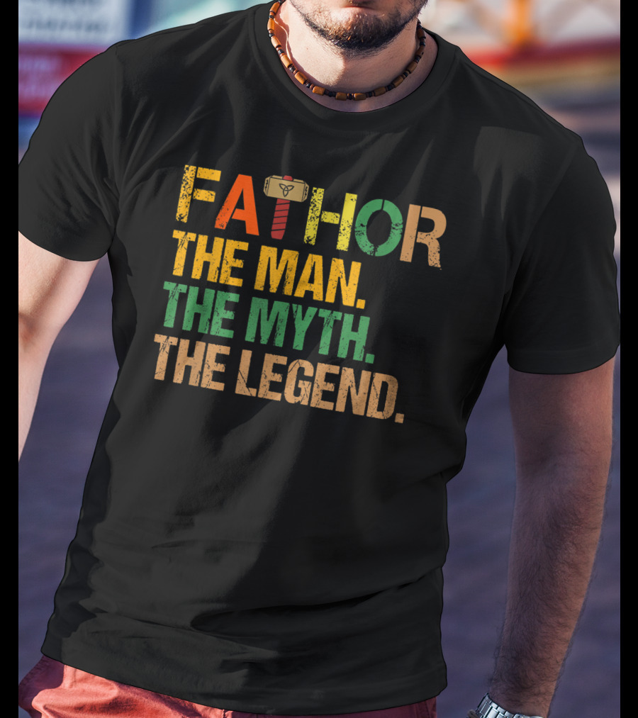 FATHOR The Man The Myth The Legend For Papa Dad T-Shirt