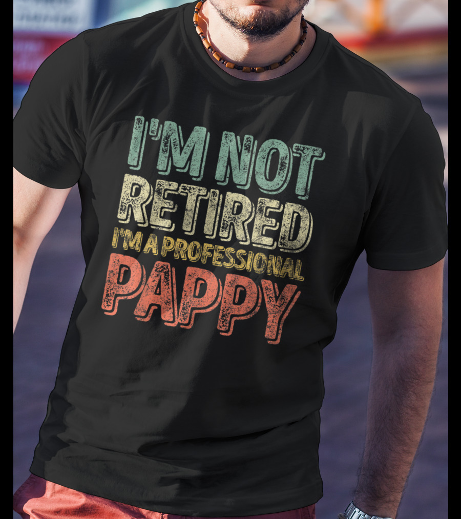 I'm Not Retired I'm A Professional Pappy Mens T-Shirt