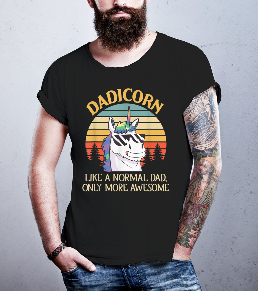 DADICORN Like A Normal Dad Only More Awesome Funny Unicorn Dad Sunglasses T-Shirt