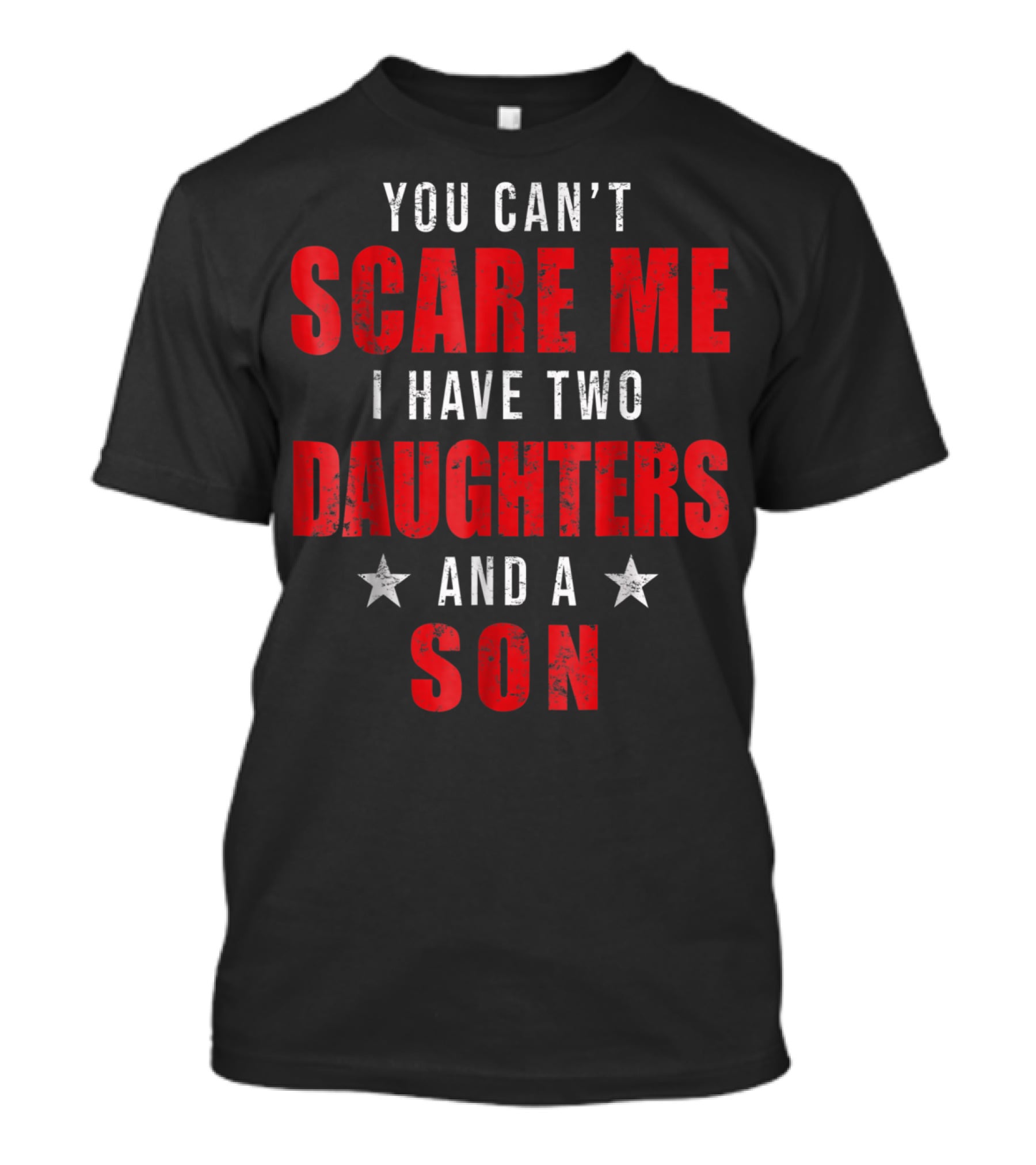 Mens You Can't Scare Me I Have Two Daughters And A Son T-Shirt