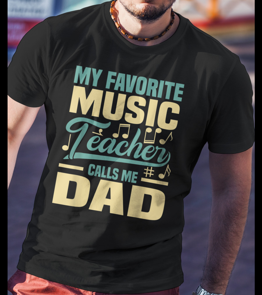 My Favorite Music Teacher Calls ME Dad T-Shirt