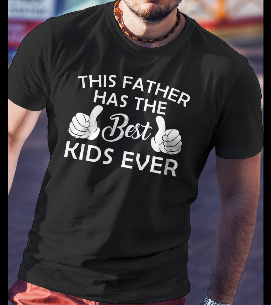 This Father Has The Best Kids Ever T-Shirt