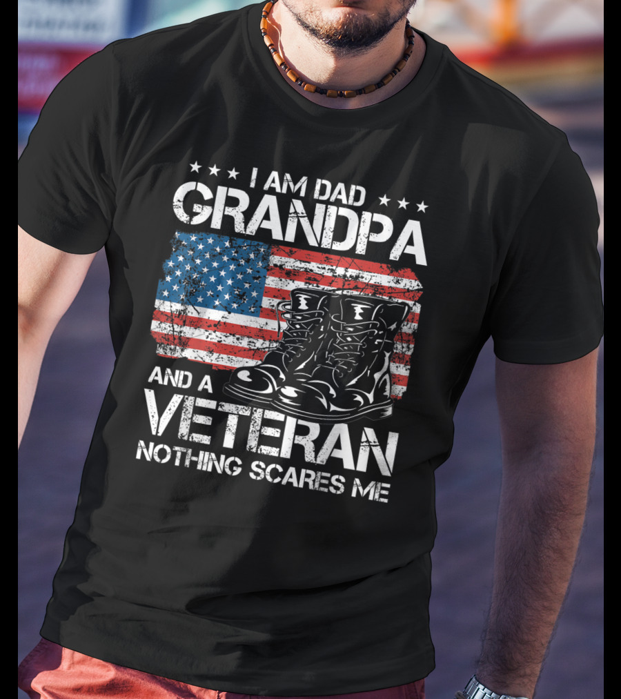 I Am Dad Grandpa Veteran Nothing Scares Me American Flag Boots T-Shirt