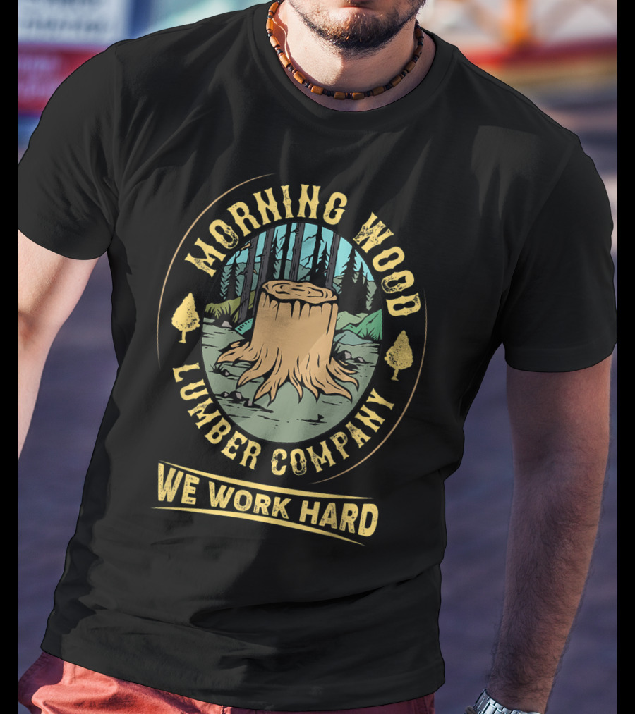 Morning Wood Lumber Company We Work Hard Camping Stump Forest T-Shirt
