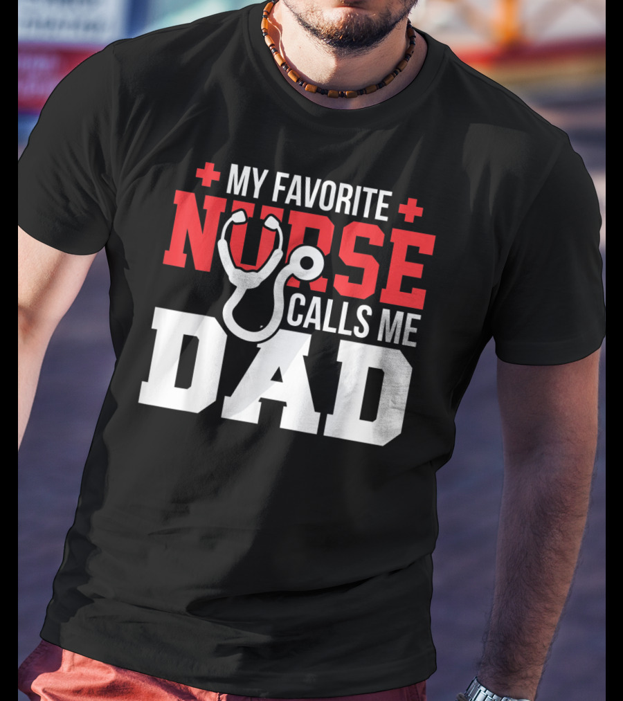 My Favorite Nurse Calls Me Dad Father's Day Nursin Stethoscope T-Shirt