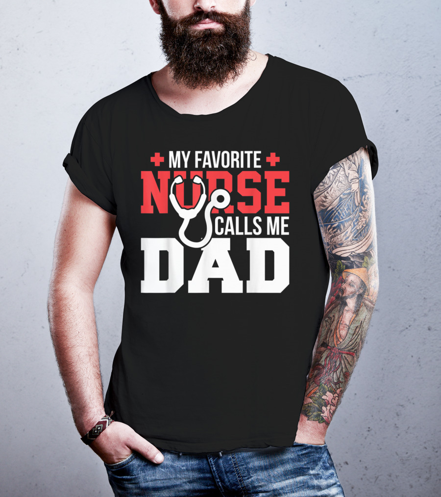 My Favorite Nurse Calls Me Dad Father's Day Nursin Stethoscope T-Shirt