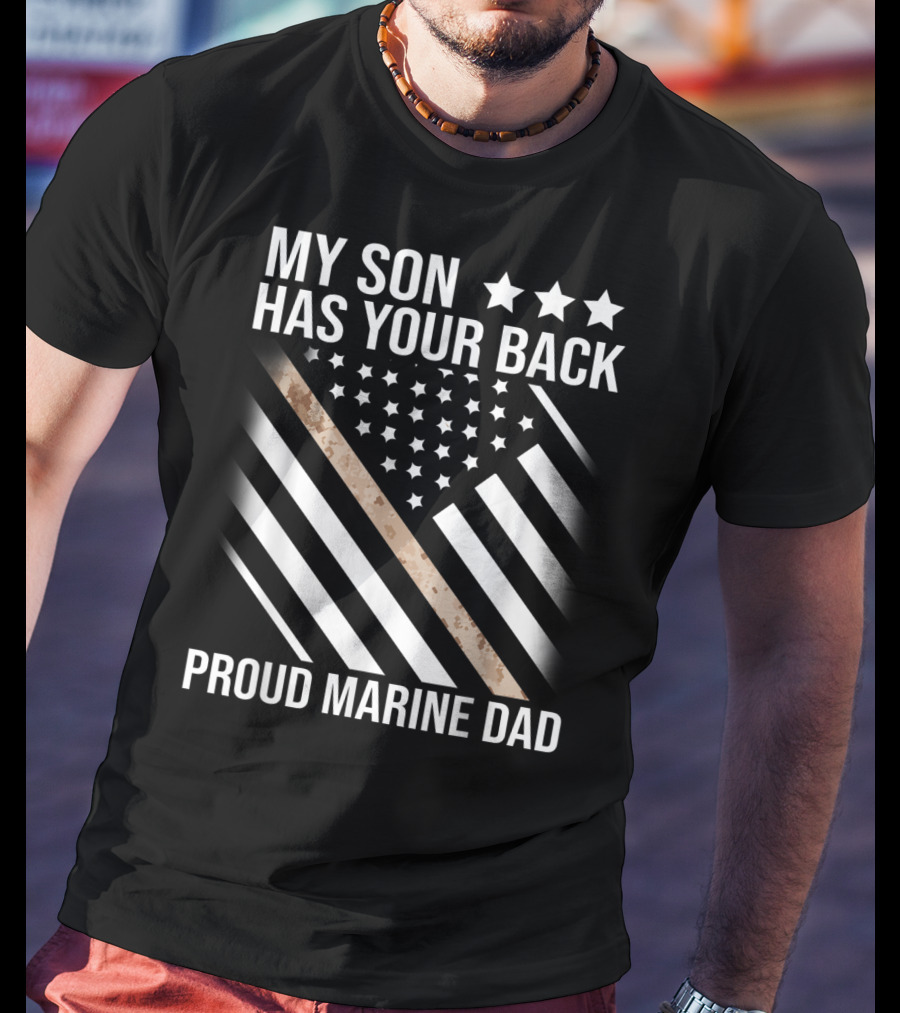 My Son Has Your Back Proud Marine Dad American Flag Stars Stripes Camouflage T-Shirt
