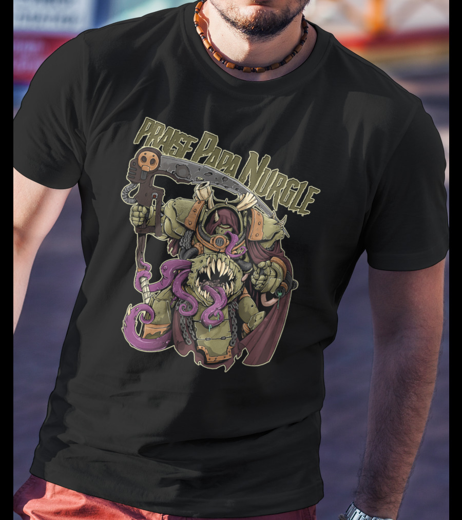 Praise Papa Nurgle Death Guard T-Shirt