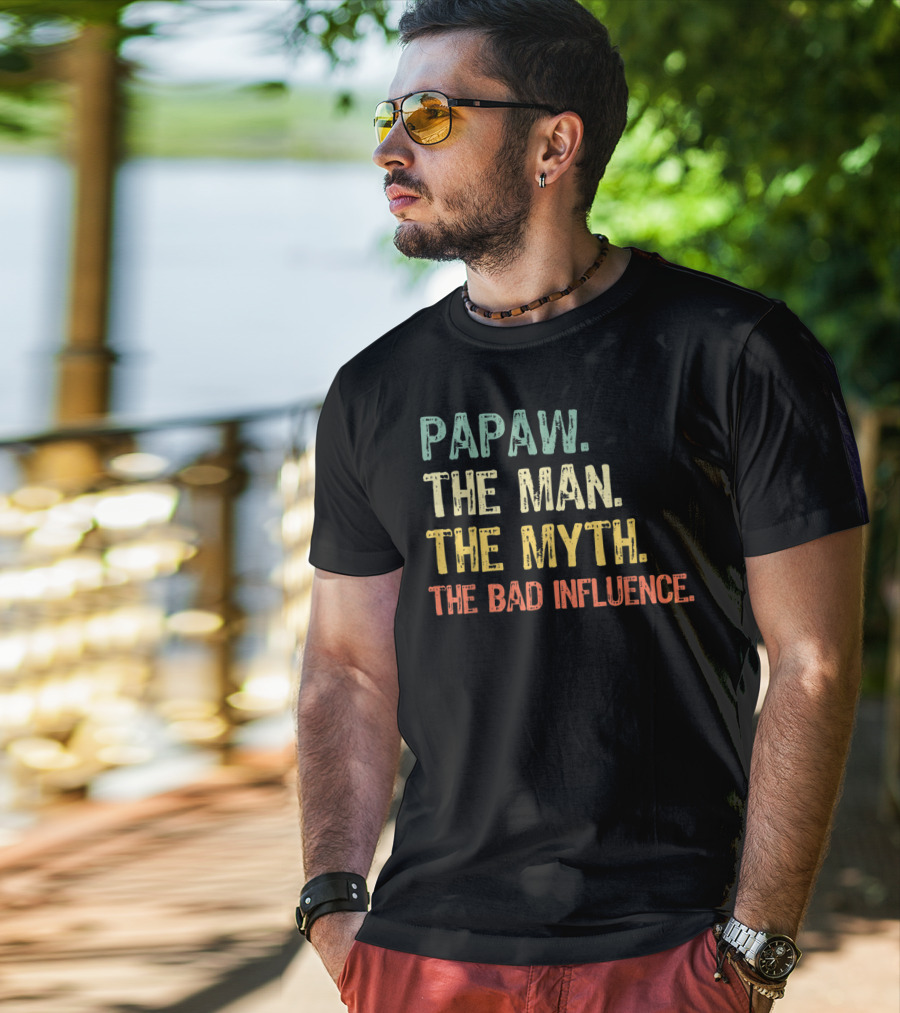 Papaw The Man The Myth The Bad Influence T-Shirt