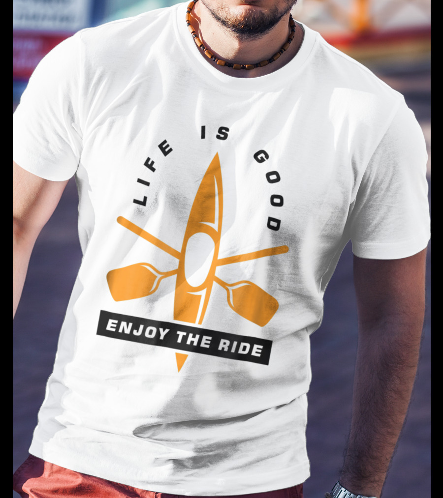 Life Is Good Enjoy The Ride Kayaking Paddle And Kayak T-Shirt