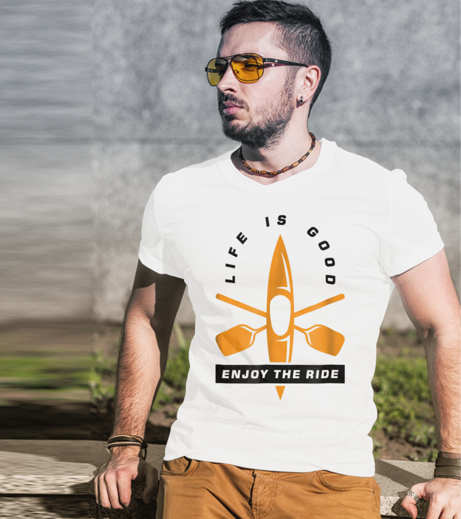 Life Is Good Enjoy The Ride Kayaking Paddle And Kayak T-Shirt