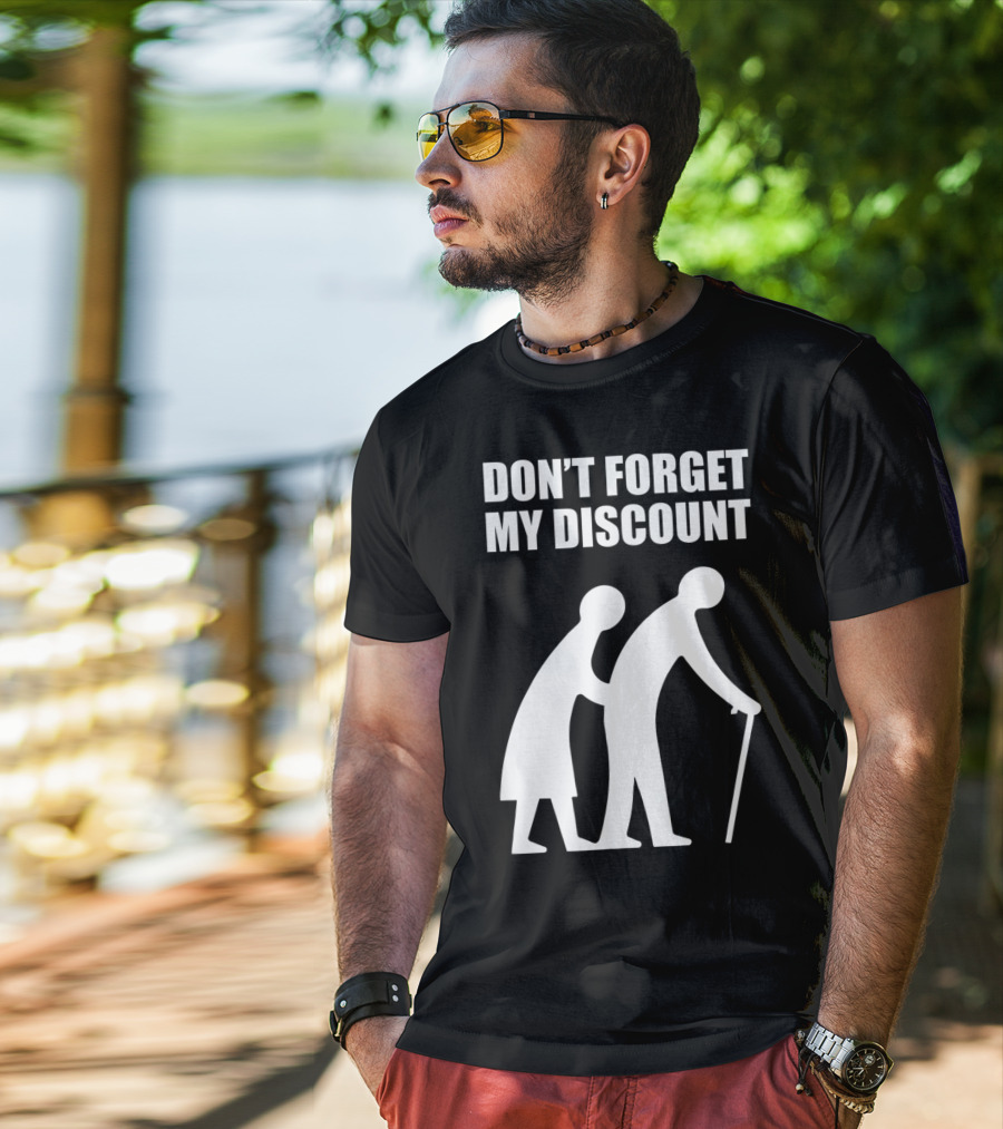 DON'T FORGET MY DISCOUNT Senior Citizen Discount Elderly Old People T-Shirt