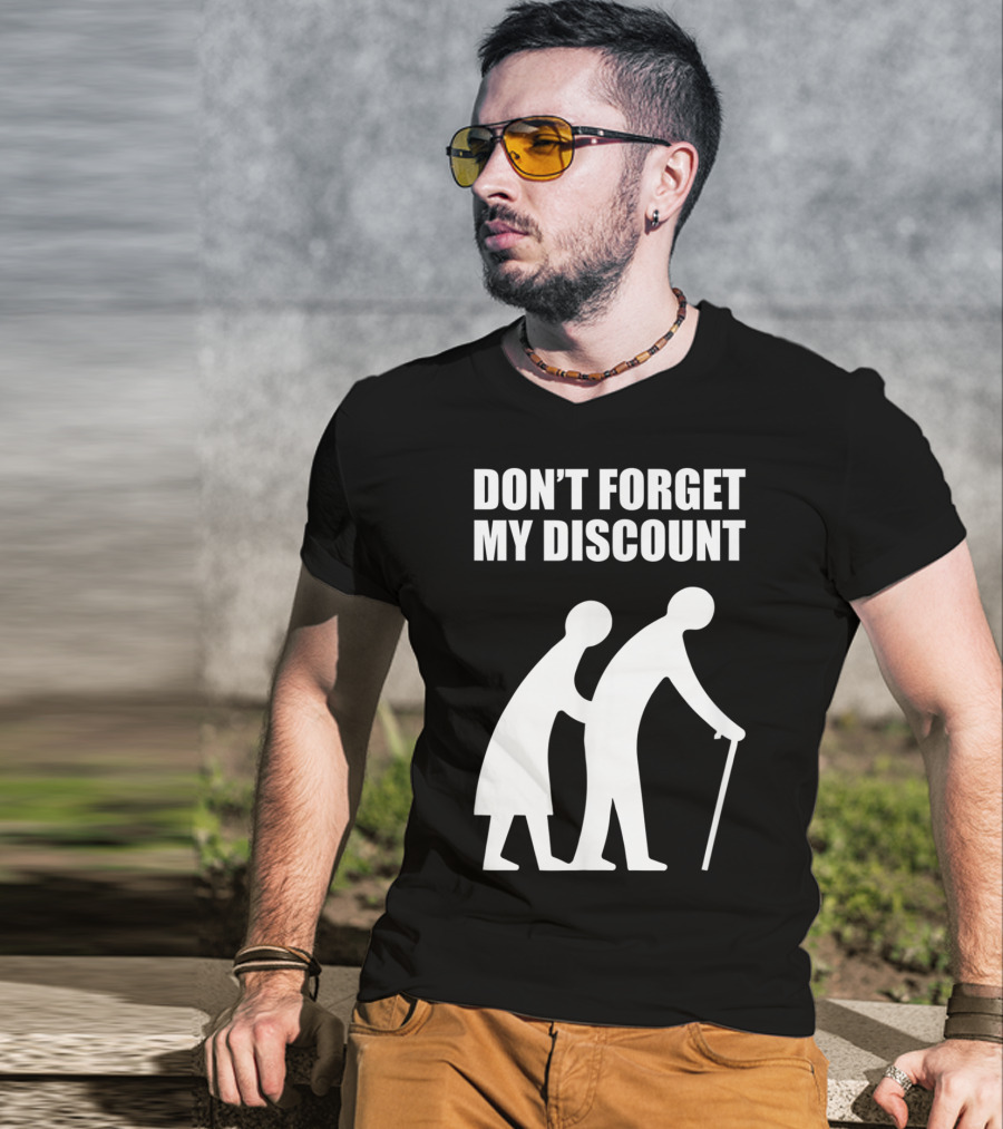DON'T FORGET MY DISCOUNT Senior Citizen Discount Elderly Old People T-Shirt