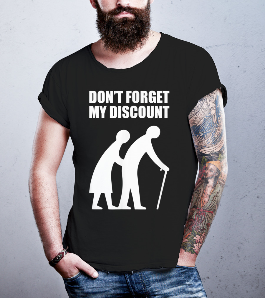 DON'T FORGET MY DISCOUNT Senior Citizen Discount Elderly Old People T-Shirt