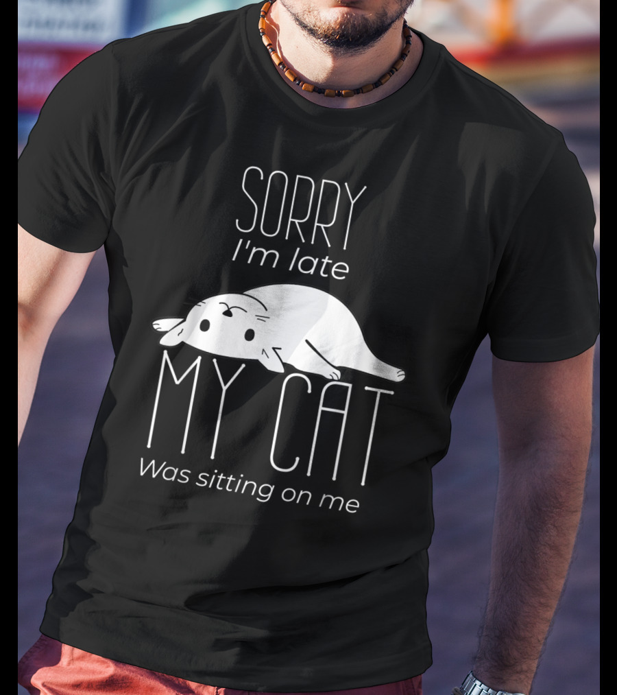 Sorry I'm Late My Cat Was Sitting On Me Cute Lying Cat T-Shirt