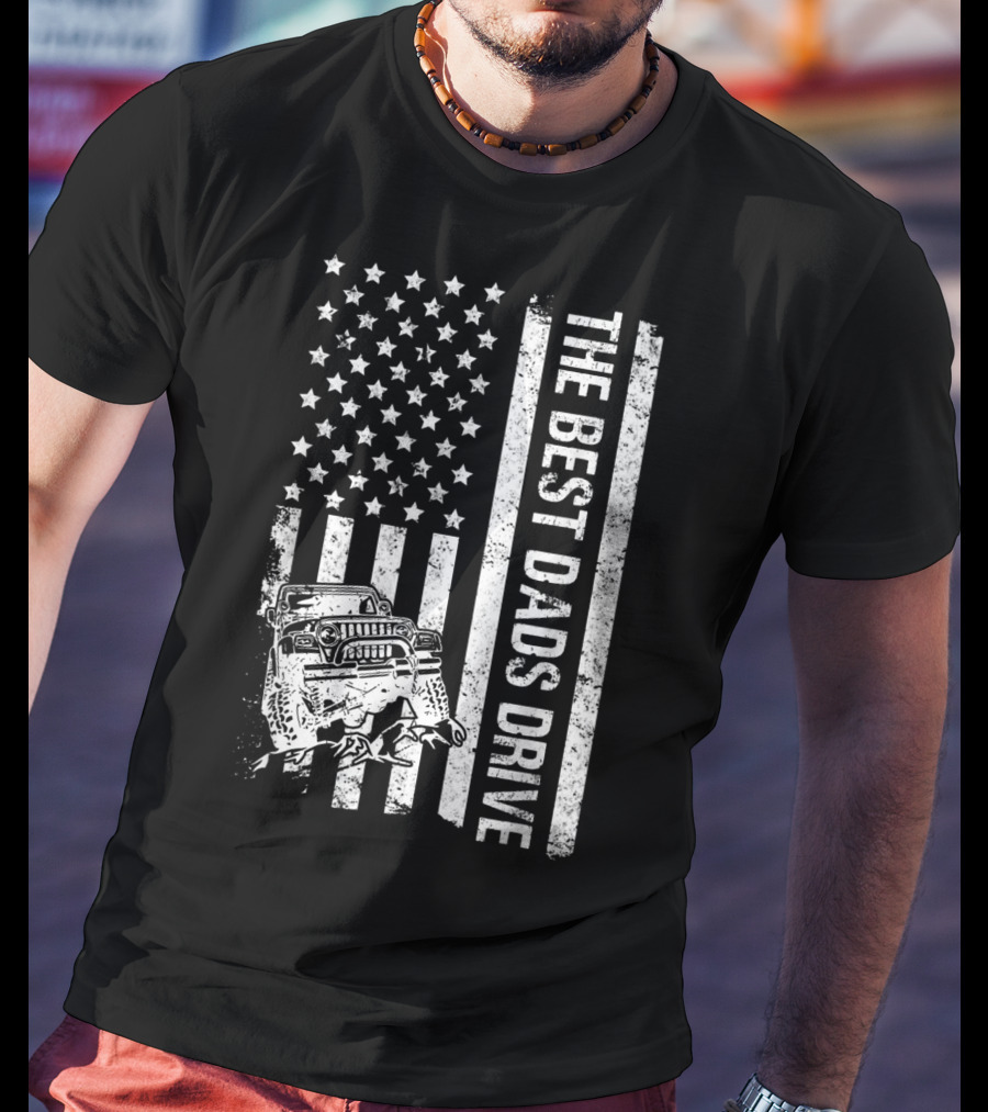 The Best Dads Drive Jeeps With American Flag Graphic Father's Day T-Shirt