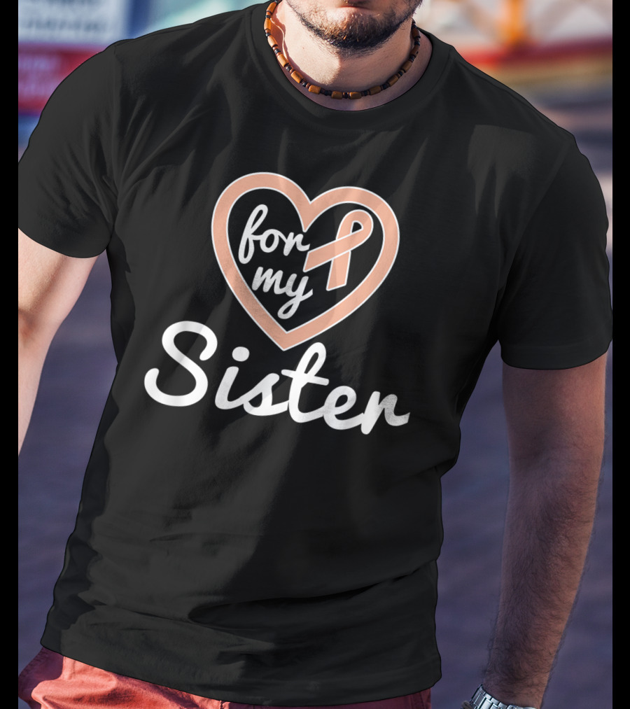 For My Sister Uterine Cancer Awareness T-Shirt