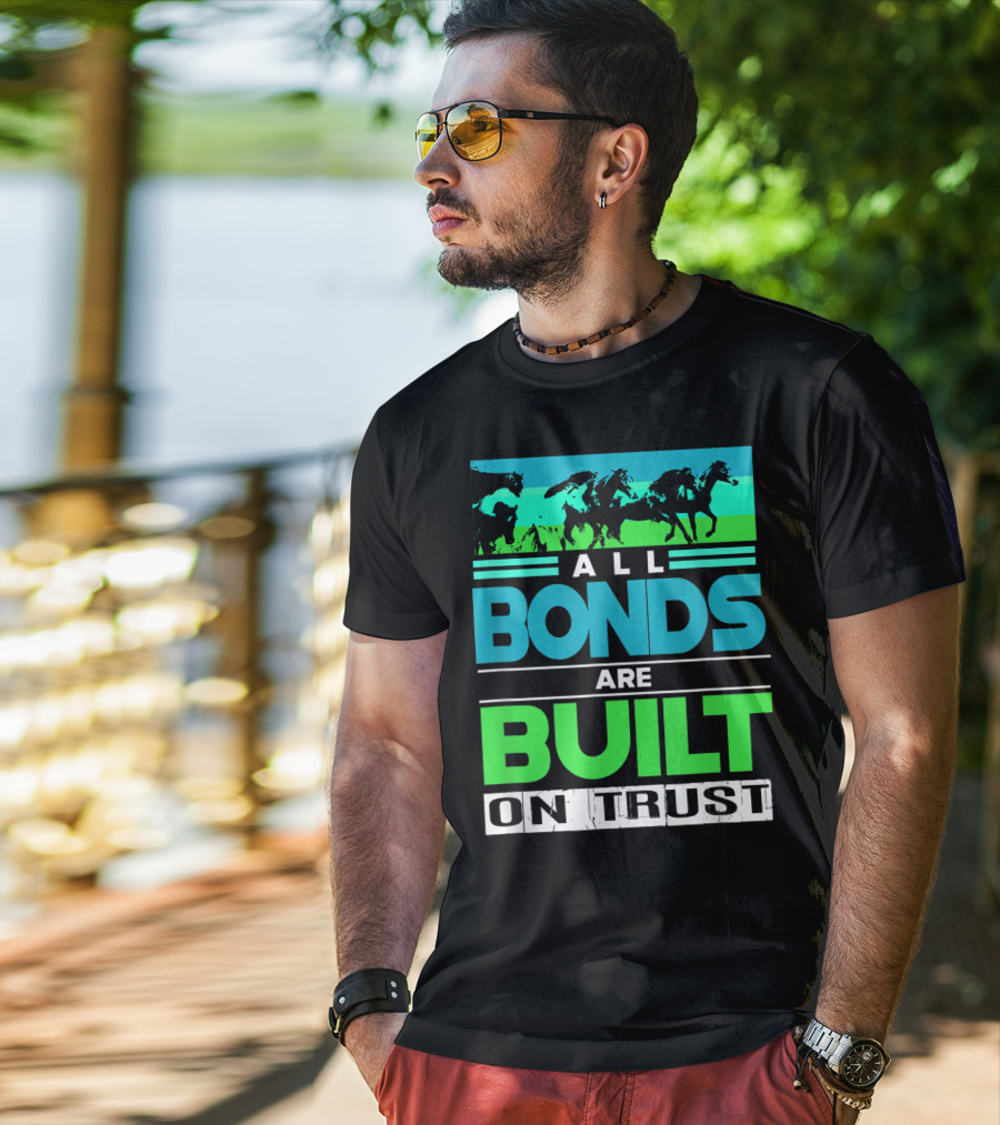 All Bonds Are Built On Trust Horse Farm Farmer Horseback Riding T-Shirt